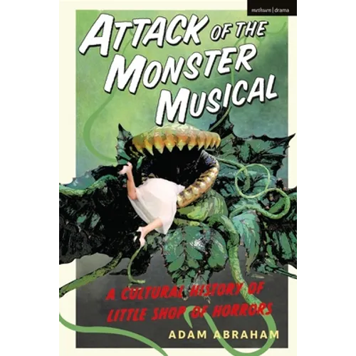 Attack of the Monster Musical: A Cultural History of Little Shop of Horrors