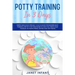 Potty Training in 3 Days: Simple and Child-friendly 3 Days Guide for Modern Busy Parents. Step-by-step Strategies to Help you Train your Toddler