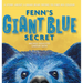 Fenn's Giant Blue Secret: A Story About a Brave Bear Trying to Find his Colour