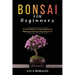 Bonsai for Beginners: The Joy of Bonsai: Growing, Shaping, and Displaying Your Own Living Works of Art