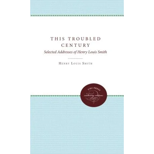 This Troubled Century: Selected Addresses of Henry Louis Smith
