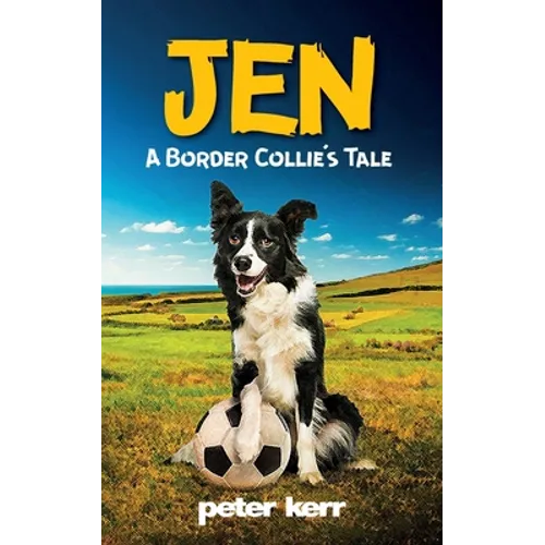 JEN - A Border Collie's Tale: An Old Farm Dog Reflects On Her Life