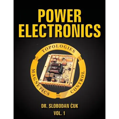 Power Electronics: Topologies, Magnetics and Control Vol. 1