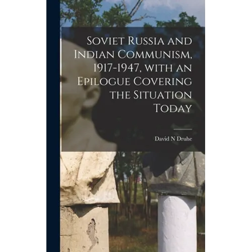 Soviet Russia and Indian Communism, 1917-1947, With an Epilogue Covering the Situation Today