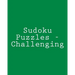 Sudoku Puzzles - Challenging: Fun, Large Grid Sudoku Puzzles