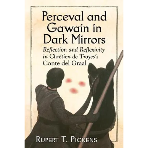 Perceval and Gawain in Dark Mirrors: Reflection and Reflexivity in Chretien de Troyes's Conte del Graal