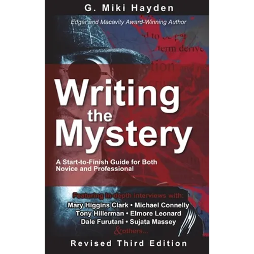 Writing the Mystery: A Start to Finish Guide for Both Novice and Professional