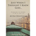 Just When I Thought I Knew God...: Recognizing the Presence of God in Your Life