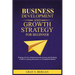Business development and growth strategy for beginner: Scaling up your entrepreneurial Journey and building a path to lasting success in a competitive