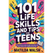 101 Life Skills and Tips for Teens - How to succeed in school, boost your self-confidence, set goals, save money, cook, clean, start a business and lo