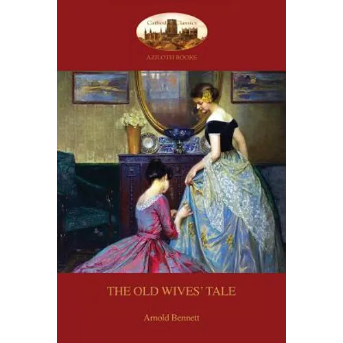 The Old Wives' Tale: With Preface by the Author (Aziloth Books)