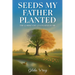 Seeds My Father Planted: The Garden He Cultivated In Me