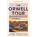 The Orwell Tour: Travels Through the Life and Work of George Orwell