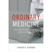 Ordinary Medicine: Extraordinary Treatments, Longer Lives, and Where to Draw the Line