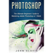 Photoshop: The Ultimate Beginners' Guide to Mastering Adobe Photoshop in 1 Week
