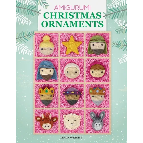 Amigurumi Christmas Ornaments: 40 Crochet Patterns for Keepsake Ornaments with a Delightful Nativity Set, North Pole Characters, Sweet Treats, Animal