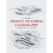 Ornate Pictorial Calligraphy: Instructions and Over 150 Examples