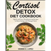 Cortisol Detox Diet Cookbook: Quick and Easy Mouthwatering Recipes to Boost Energy and Manage Stress