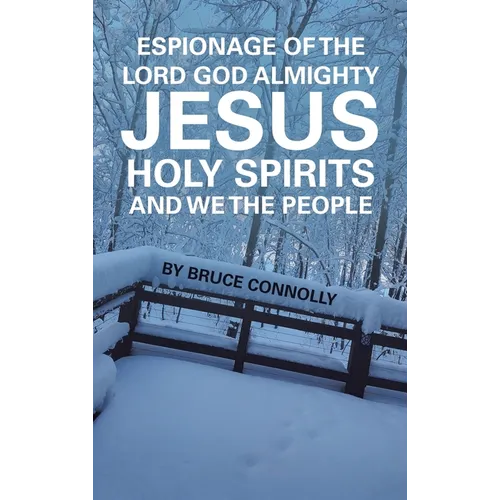 Espionage of the Lord God Almighty Jesus Holy Spirits and We the People - Hardcover