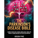 The Parkinson's Disease Bible: A Complete Guide To Diet, Exercise, Mental Health, Travel Tips, Financial Planning And More For Patients And Caregivers