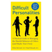 Difficult Personalities: A Practical Guide to Managing the Hurtful Behavior of Others (and Maybe Your Own)