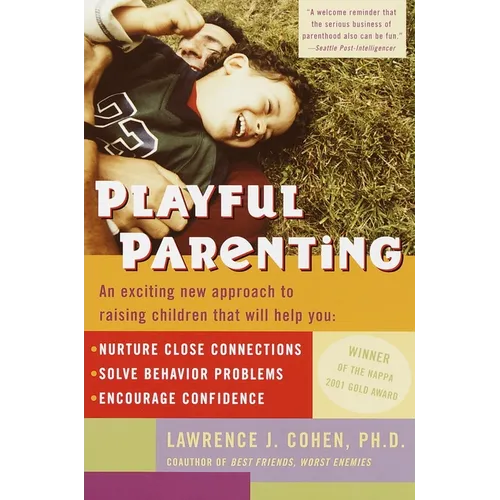 Playful Parenting: An Exciting New Approach to Raising Children That Will Help You Nurture Close Connections, Solve Behavior Problems, and Encourage C