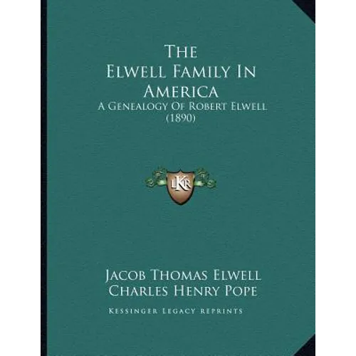 The Elwell Family In America: A Genealogy Of Robert Elwell (1890)