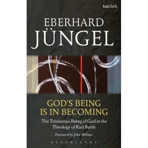 God's Being Is in Becoming: The Trinitarian Being of God in the Theology of Karl Barth