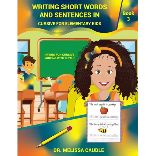 Writing Short Words and Sentences in Cursive for Elementary Kids: Book 3 Having Fun Cursive Writing with Blythe