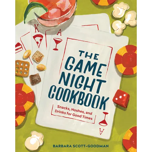 The Game Night Cookbook: Snacks, Noshes, and Drinks for Good Times