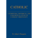 Catholic: A Scriptural, Historical, and Catechetical Study of Catholic Christianity