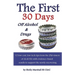 The First 30 Days off Alcohol & Drugs: 12 low cost, low tech tips from the Old-timers of AA & NA with evidence-based results to support the newly reco