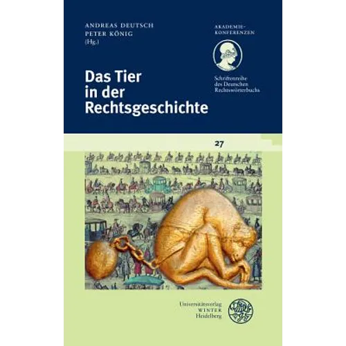 Schriftenreihe Des Deutschen Rechtsworterbuchs / Das Tier in Der Rechtsgeschichte