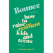 Bounce: How to Raise Resilient Kids and Teens