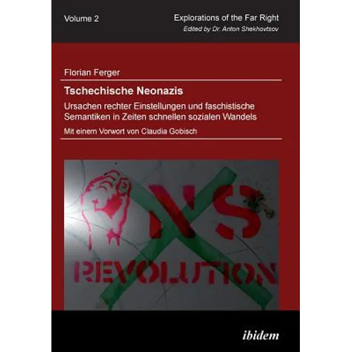 Tschechische Neonazis - Ursachen rechter Einstellungen und faschistische Semantiken in Zeiten schnellen sozialen Wandels.