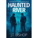 Haunted River: A Novel of Suspense (Detectives Daniels and Remalla - Book Five)