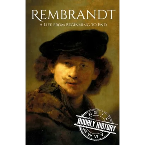 Rembrandt: A Life from Beginning to End