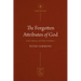 The Forgotten Attributes of God: God's Nature and Why It Matters