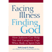 Facing Illness, Finding God: How Judaism Can Help You and Caregivers Cope When Body or Spirit Fails
