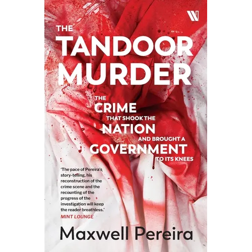 The Tandoor Murder: The Crime That Shook the Nation and Brought a Government to Its Knees