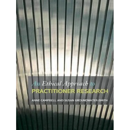 An Ethical Approach to Practitioner Research: Dealing with Issues and Dilemmas in Action Research