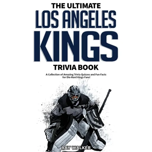 The Ultimate Los Angeles Kings Trivia Book: A Collection of Amazing Trivia Quizzes and Fun Facts for Die-Hard Kings Fans!