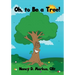 Oh, to Be a Tree!