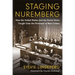 Staging Nuremberg: How the United States and the Soviet Union Fought Over the Portrayal of Nazi Crimes
