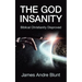 The God Insanity: Biblical Christianity Disproved