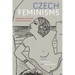 Czech Feminisms: Perspectives on Gender in East Central Europe