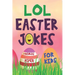 LOL Easter Jokes For Kids: Easter Basket Gift Suffer Idea For Boys and Girls
