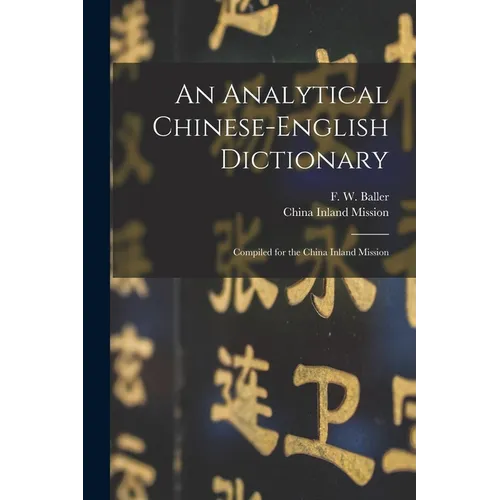 An Analytical Chinese-English Dictionary: Compiled for the China Inland Mission