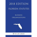 Florida Statutes - Business Organizations (2018 Edition)