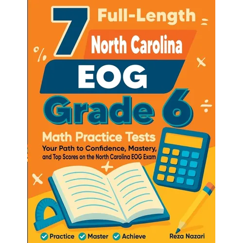 7 Full-Length North Carolina EOG Grade 6 Math Practice Tests: Your Path to Confidence, Mastery, and Top Scores on the North Carolina EOG Exam